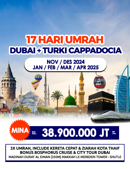 UMRAH + DUBAI + TURKI CAPPADOCIA FREE KERETA CEPAT DAN THAIF 17 HARI